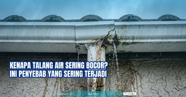 Kenapa Talang Air Sering Bocor? Catat Penyebab yang Sering Terjadi!